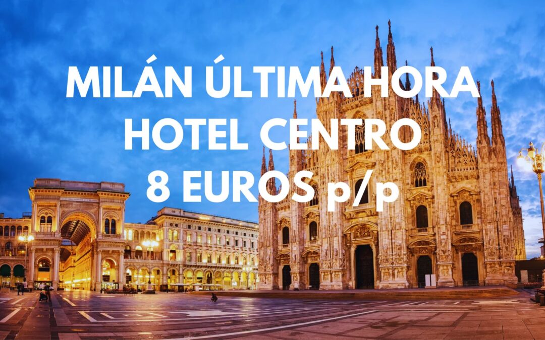 MILÁN ÚLTIMA HORA: Hotel próximo al centro por SÓLO 8 Euros p/p