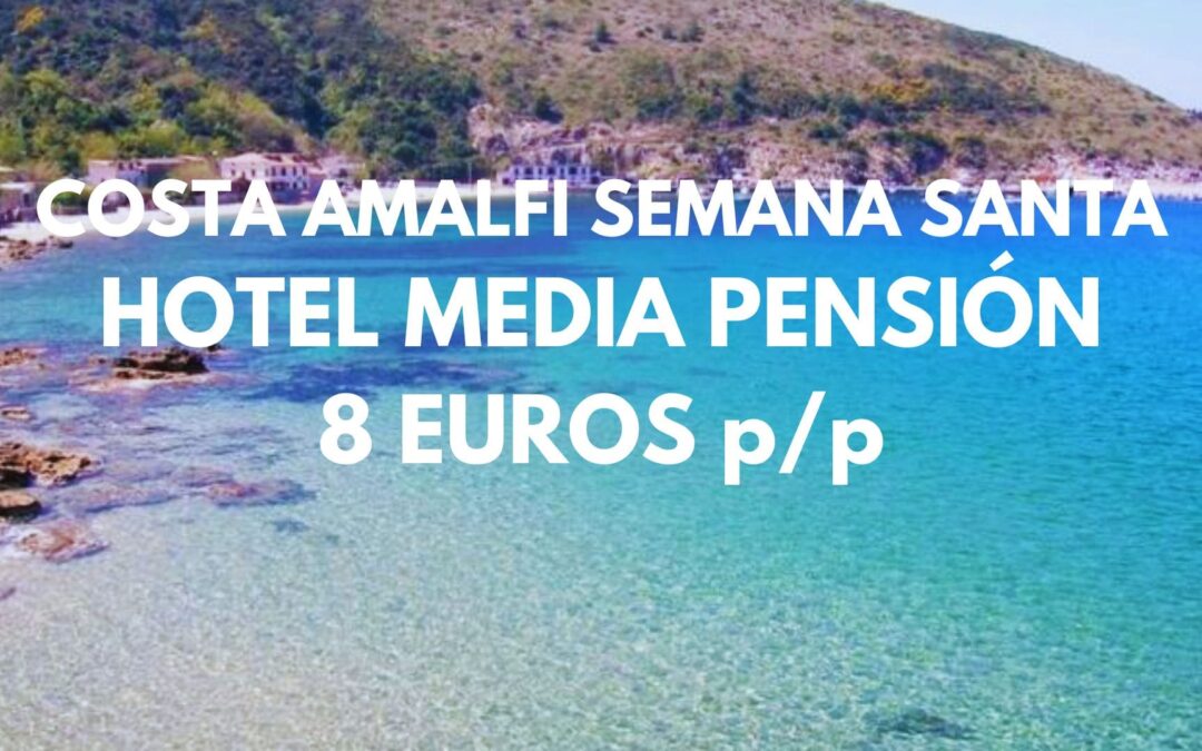 COSTA AMALFI Semana Santa y Mayo: Hotel con MEDIA PENSIÓN incluida por SÓLO 8 Euros p/p