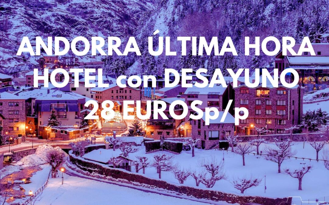ANDORRA ÚLTIMA HORA: Hotel con desayuno por SÓLO 28 Euros p/p