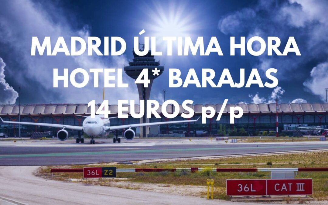 MADRID BARAJAS ÚLTIMA HORA: Hotel 4* por SÓLO 14 Euros p/p