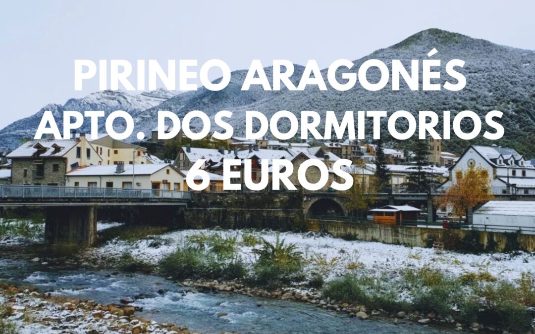 PIRINEO ARAGONÉS: Apartamentos dos dormitorios por SÓLO 6 Euros