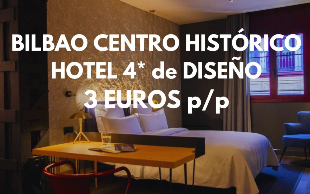 BILBAO de lujo: Hotel 4* DE DISEÑO en centro histórico habitación superior para dos por SÓLO 3 Euros p/p