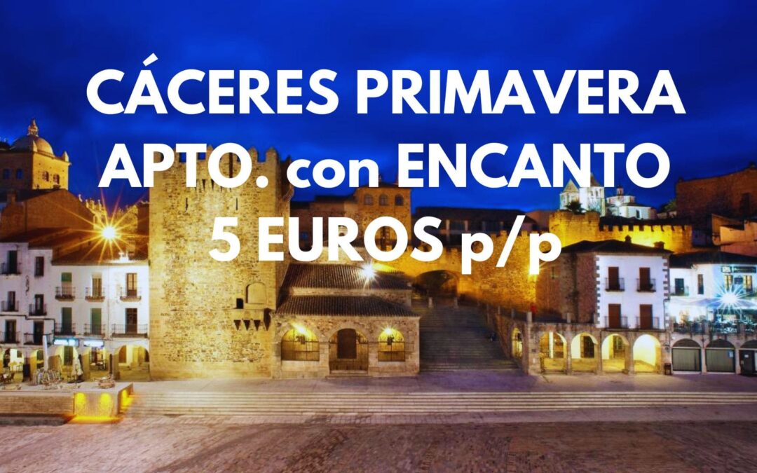 CÁCERES en Primavera: Apartamento una semana en un pueblo con encanto por SÓLO 5 Euros p/p