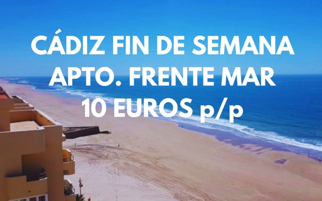 CÁDIZ ÚLTIMA HORA FIN DE SEMANA: Apartamento precioso frente al mar por SÓLO 10 Euros p/p