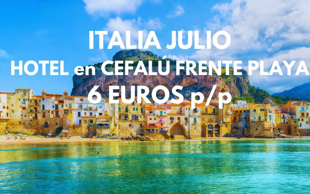 ITALIA en JULIO 2026: Una semana en CEFALÙ (SICILIA) frente a la playa por SÓLO 6 Euros p/p