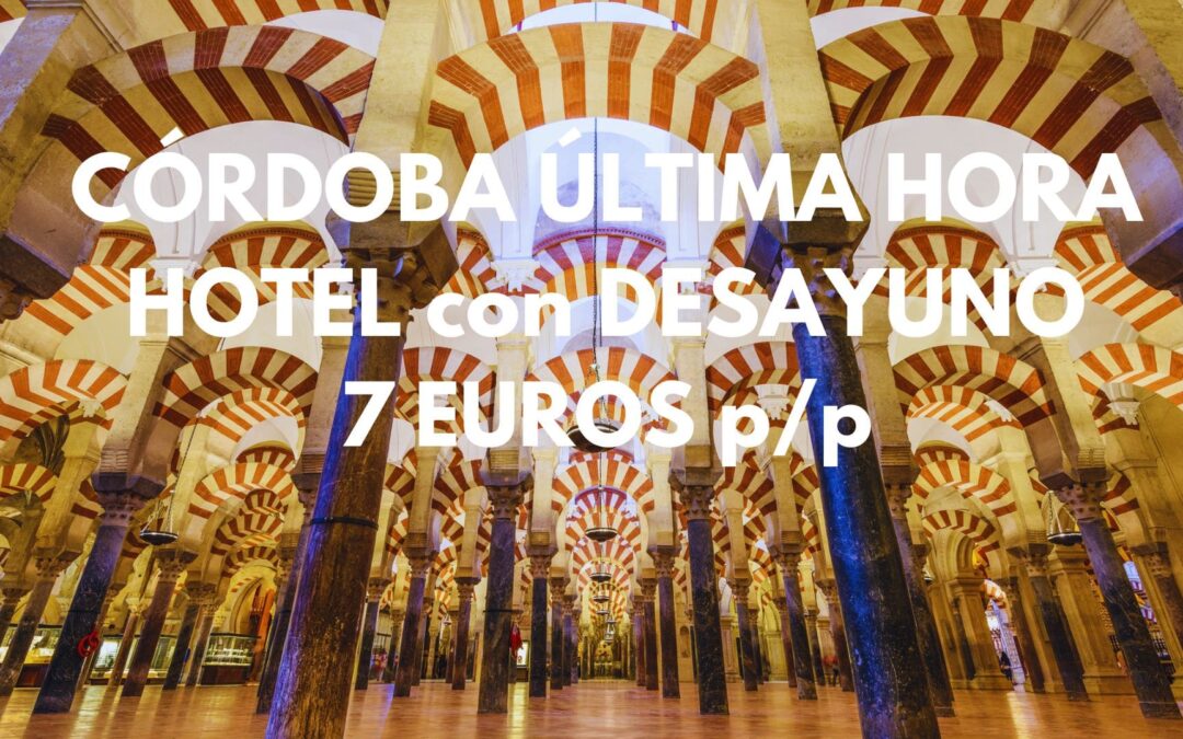 CÓRDOBA ULTIMÍSIMA HORA: Hotel en centro histórico con desayuno incluido por SÓLO 7 Euros p/p