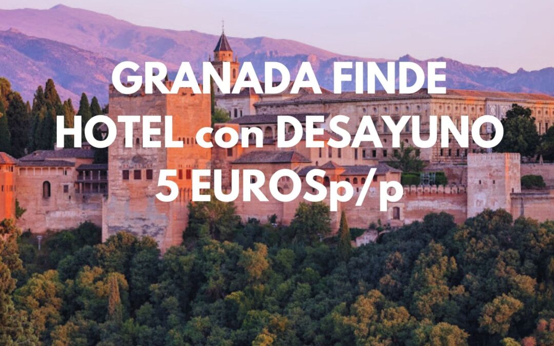 GRANADA PRÓXIMO FIN DE SEMANA: Hotel con desayuno hasta cuatro pax por SÓLO 5 Euros p/p