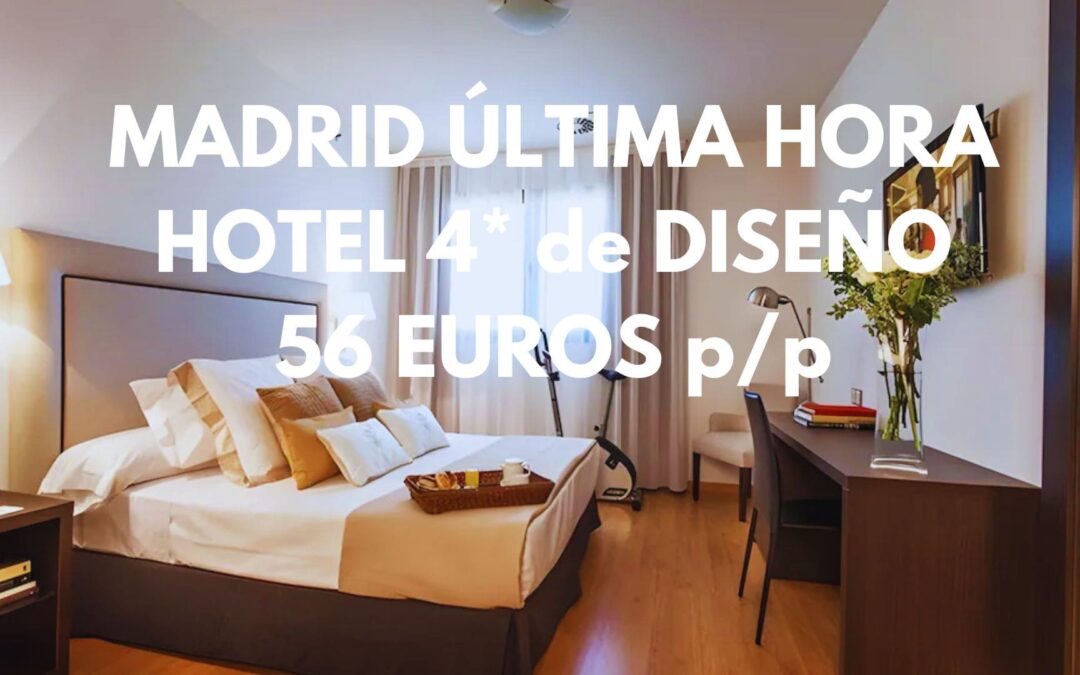 MADRID ÚLTIMA HORA PUENTE: Hotel 4* por sólo 56 Euros p/p