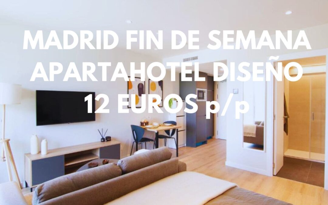 MADRID FIN DE SEMANA: Apartahotel de diseño por SÓLO 12 Euros p/p