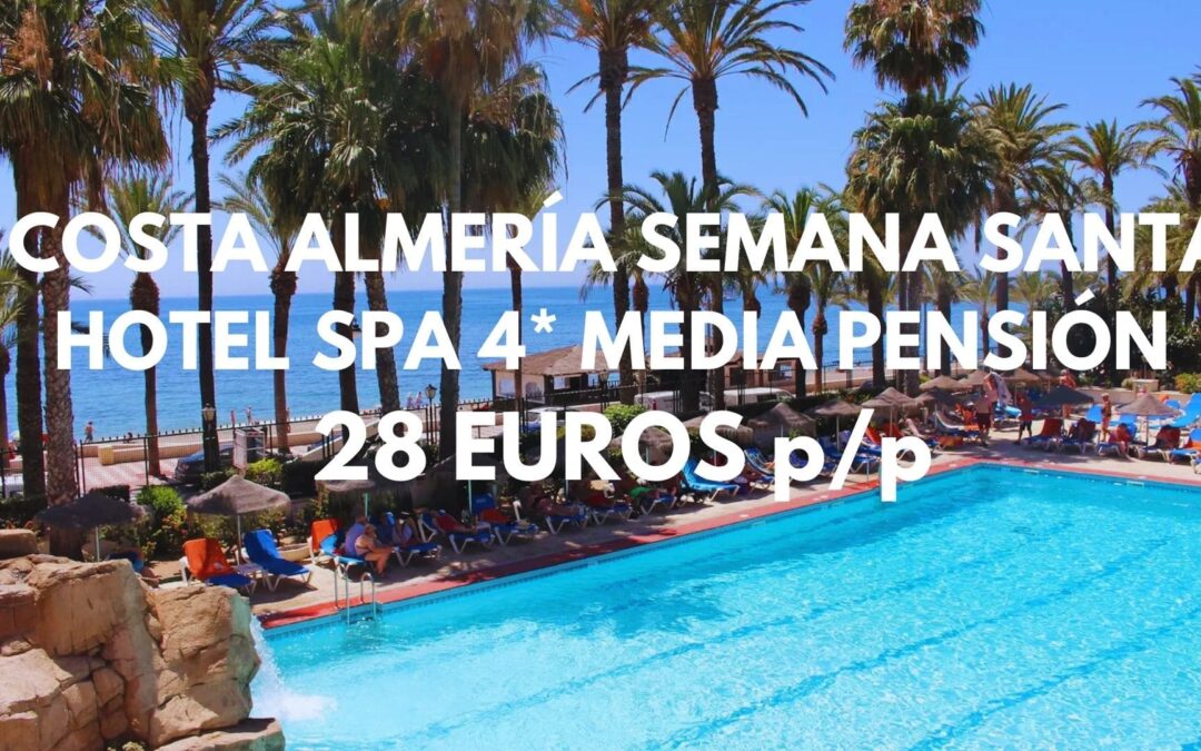 COSTA ALMERÍA SEMANA SANTA Y PUENTE MAYO: Hotel Spa 4* frente al mar MEDIA PENSIÓN por sólo 28 Euros p/p