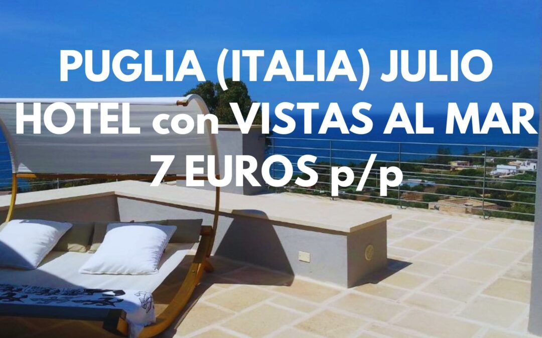 LA PUGLIA (ITALIA) JULIO 2026: Hotel con encanto y vistas al mar por SÓLO 7 Euros p/p