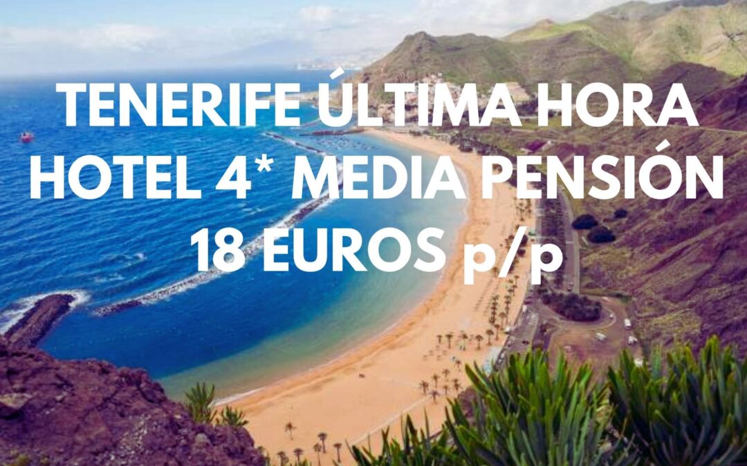 TENERIFE ÚLTIMA HORA Fin de semana:  Hotel 4* MEDIA PENSIÓN hasta tres pax SÓLO 18 Euros p/p