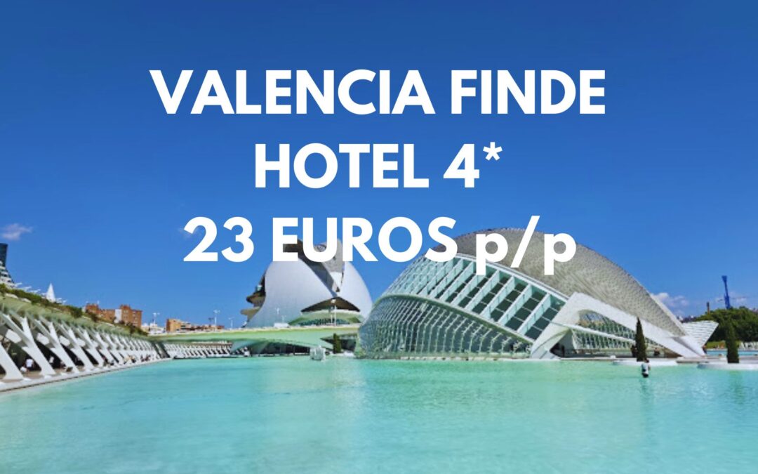 VALENCIA FIN DE SEMANA ÚLTIMA HORA: Hotel 4* por SÓLO 23 Euros p/p