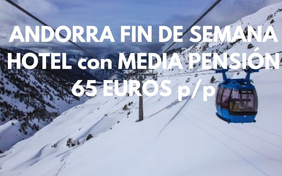 ANDORRA ÚLTIMA HORA FIN DE SEMANA: Apartahotel junto FUNICAMP con DESAYUNOS Y CENAS INCLUIDAS por SÓLO 65 Euros p/p