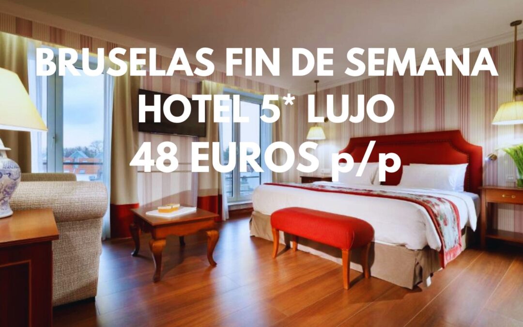 BRUSELAS FIN DE SEMANA DE LUJO: Hotel 5* habitación Deluxe por SÓLO 48 Euros p/p