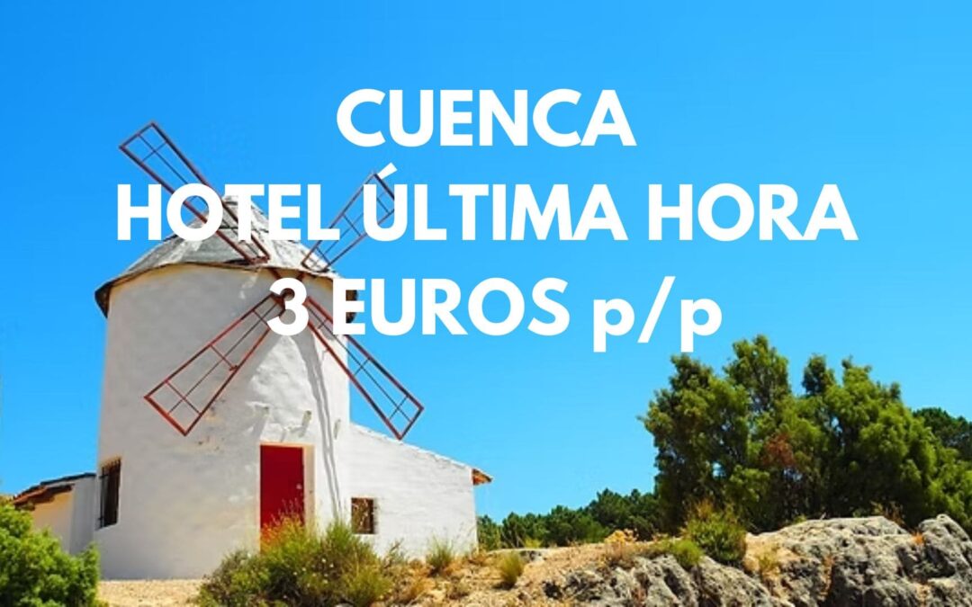 CUENCA provincia ÚLTIMA HORA: Hotel por SÓLO 3 Euros p/p