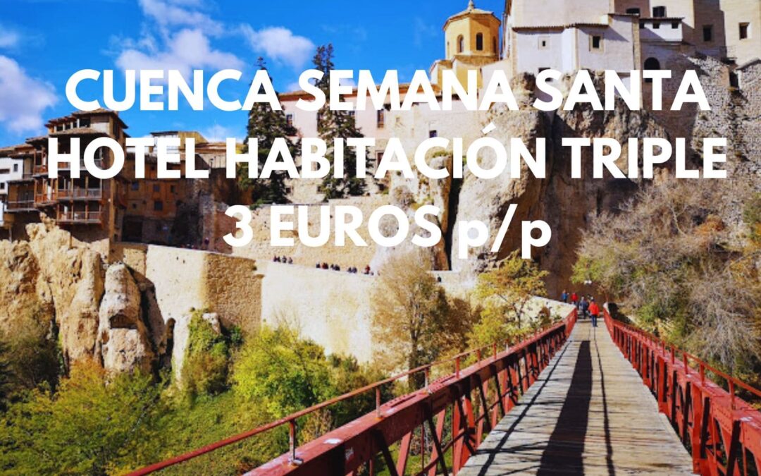 CUENCA SEMANA SANTA: Hotel habitación triple SÓLO 3 Euros p/p