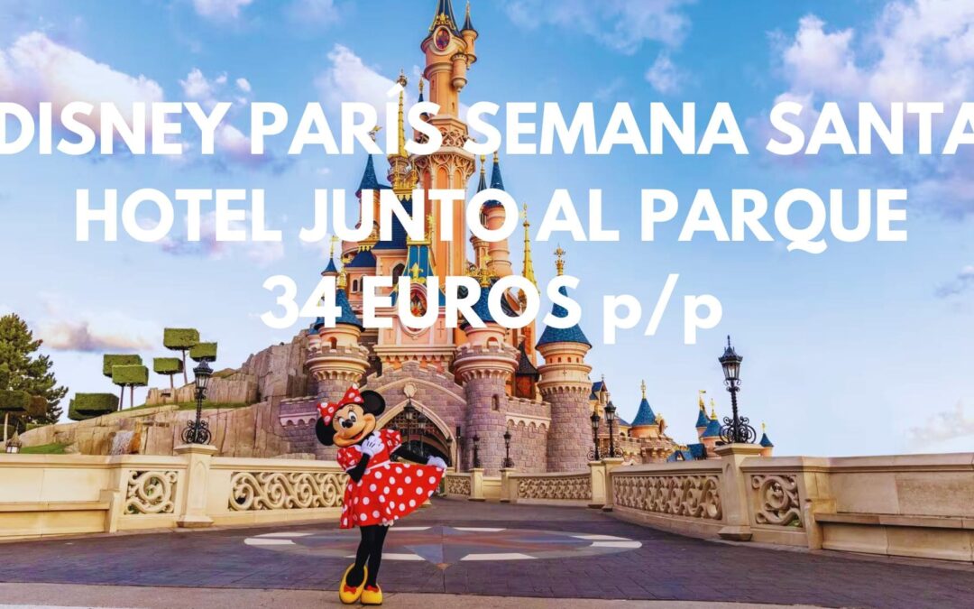 DISNEY PARÍS SEMANA SANTA: Hotel junto al Parque hasta cuatro pax por SÓLO 34 Euros p/p