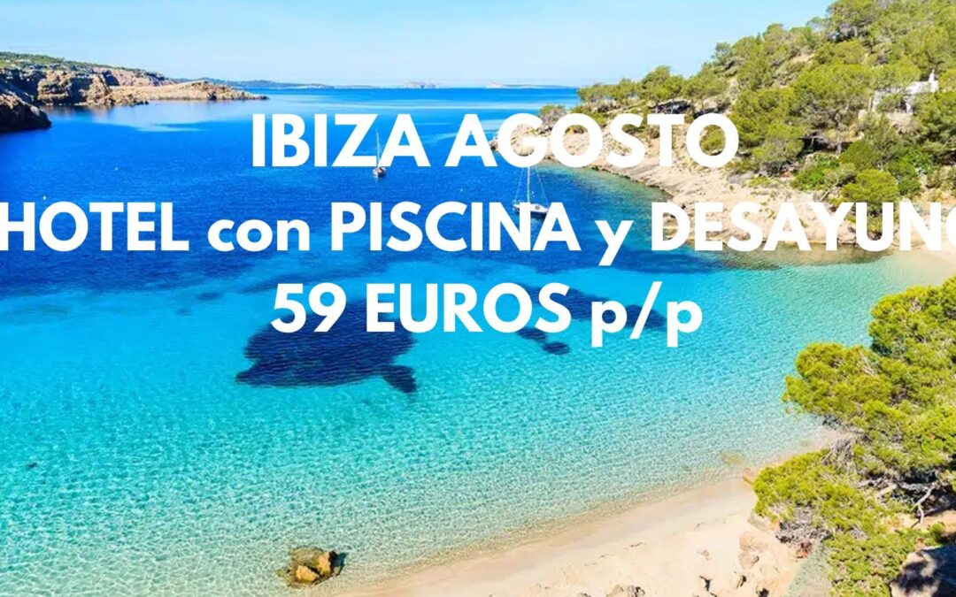 IBIZA AGOSTO: Hotel con piscina y desayuno hasta tres pax SÓLO 59 Euros p/p