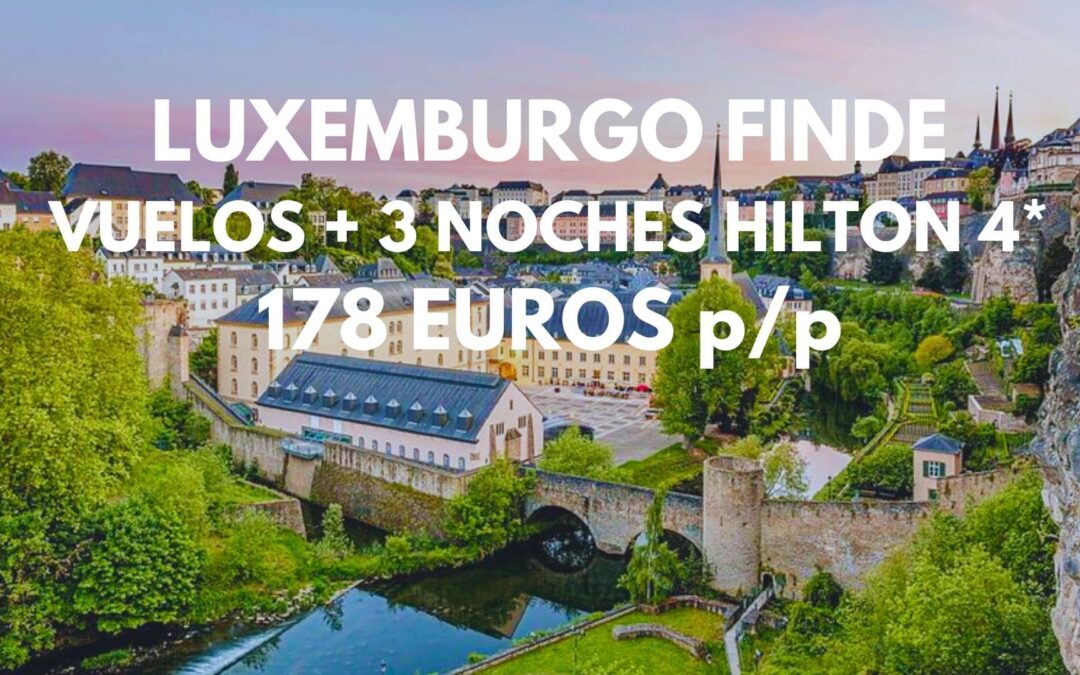 LUXEMBURGO FIN DE SEMANA: Vuelos directos + 3 noches en Hotel 4* HILTON por sólo 178 Euros p/p