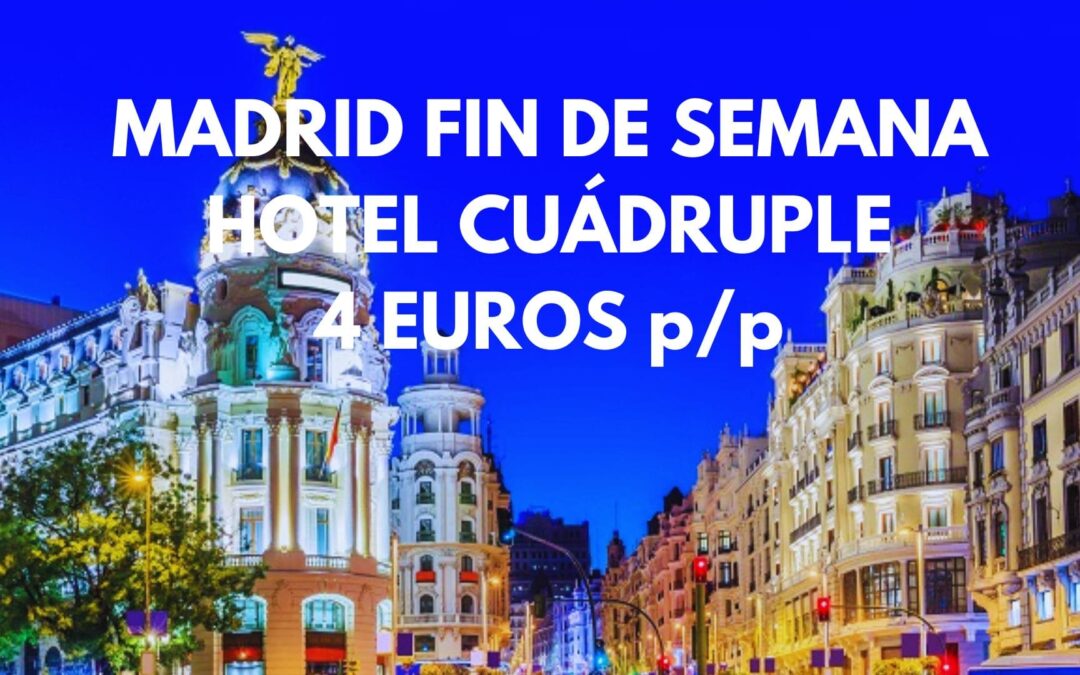 MADRID FIN DE SEMANA ÚLTIMA HORA: Hotel habitación cuádruple por SÓLO 4 Euros p/p