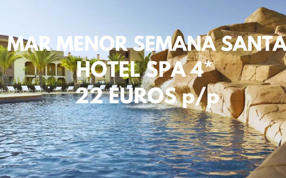 LA MANGA DEL MAR MENOR SEMANA SANTA: Hotel Spa 4* con piscina por SÓLO 22 Euros p/p