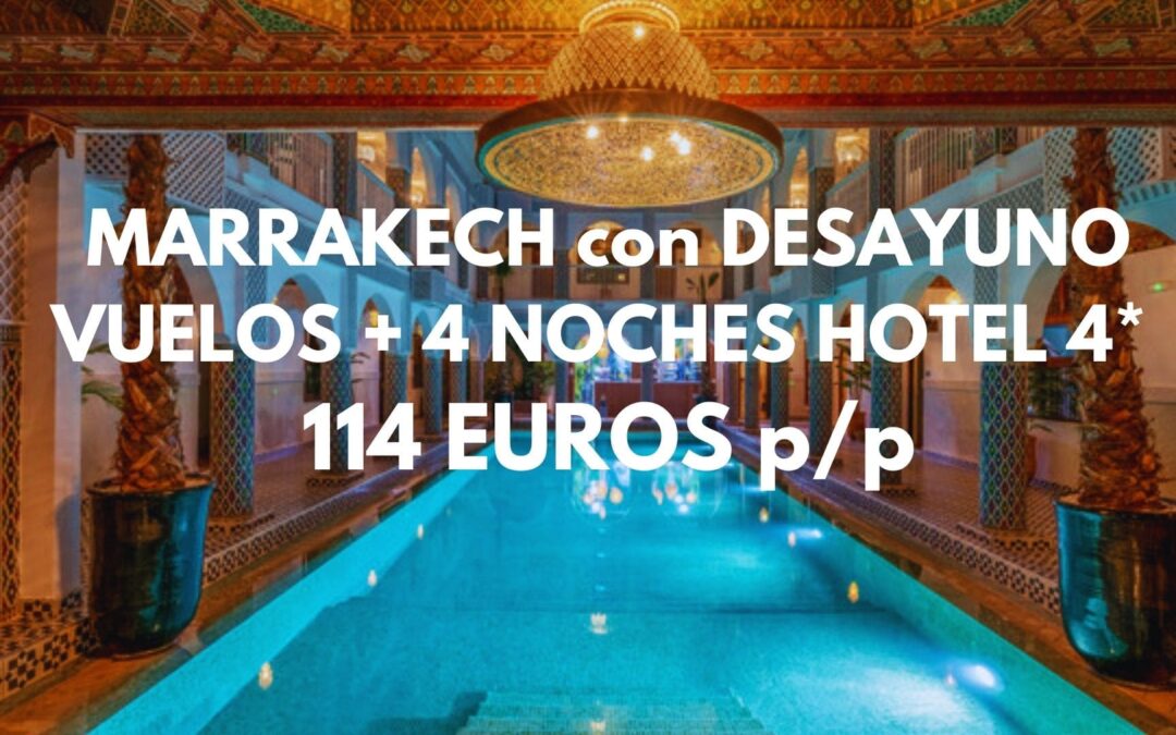 MARRAKECH: Vuelos directos + 4 noches en Hotel 4* con desayuno por SÓLO 114 Euros p/p