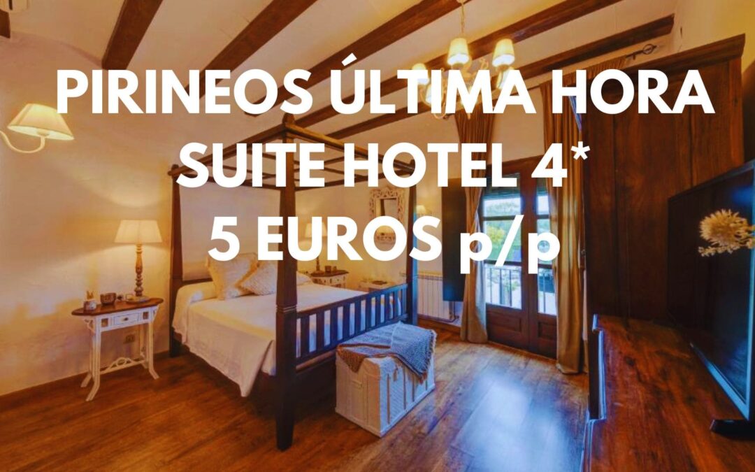 PIRINEO ÚLTIMA HORA: SUITE en Hotel 4* con encanto con parking gratis por SÓLO 5 Euros p/p