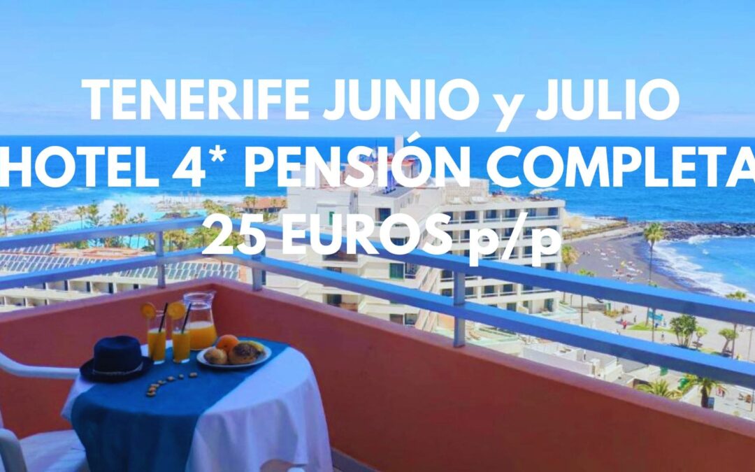 TENERIFE JUNIO y JULIO disponible meses completos: Hotel 4* frente al mar PENSIÓN COMPLETA por sólo 25 Euros p/p