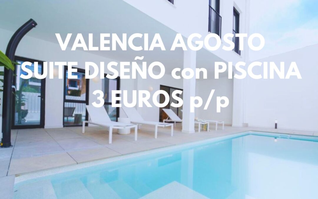 VALENCIA AGOSTO: Suite de diseño por SÓLO 3 Euros p/p