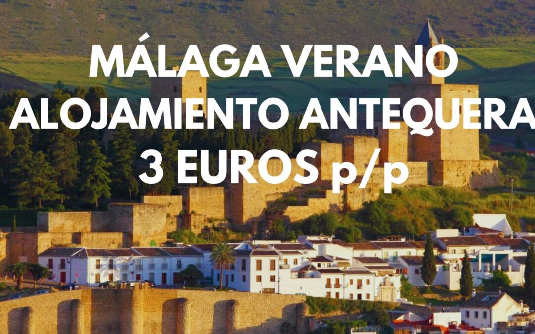 MÁLAGA provincia VERANO Fin de semana: Alojamiento en Antequera por SÓLO 3 Euros p/p