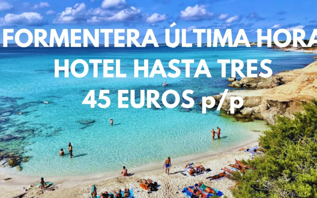 FORMENTERA ÚLTIMA HORA: Hotel hasta tres pax SÓLO 45 Euros p/p