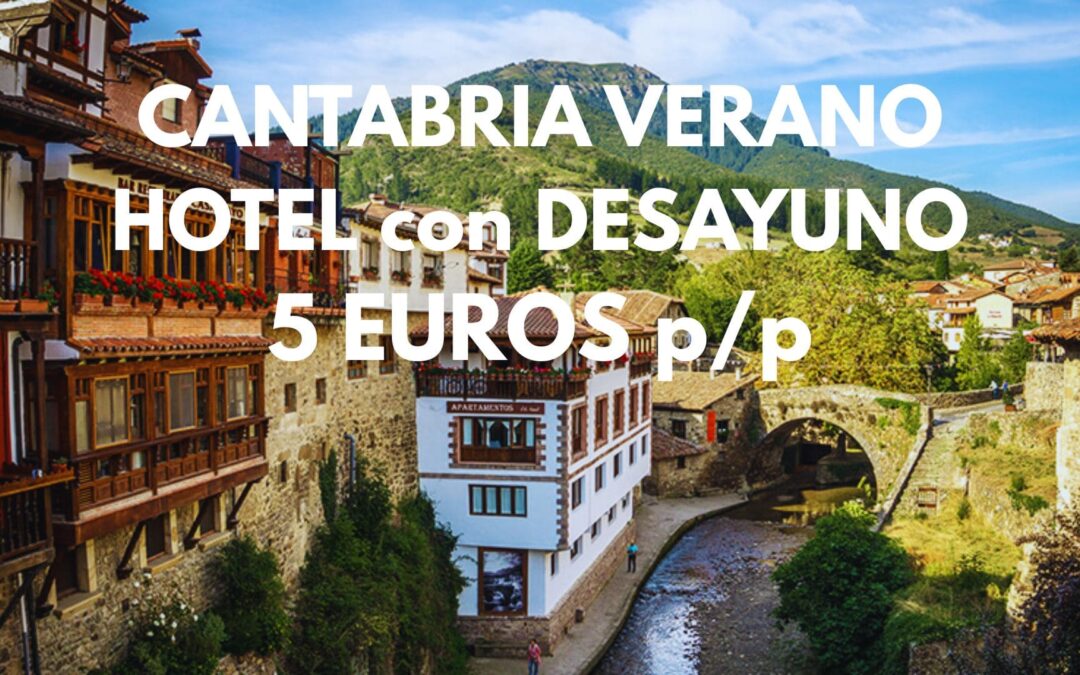 CANTABRIA VERANO: Hotel en POTES con desayuno por SÓLO 5 Euros p/p