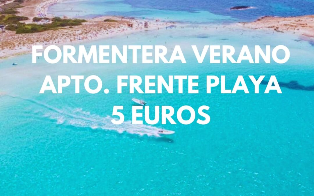 FORMENTERA VERANO: Apartamento frente a la playa hasta cuatro pax SÓLO 5 Euros