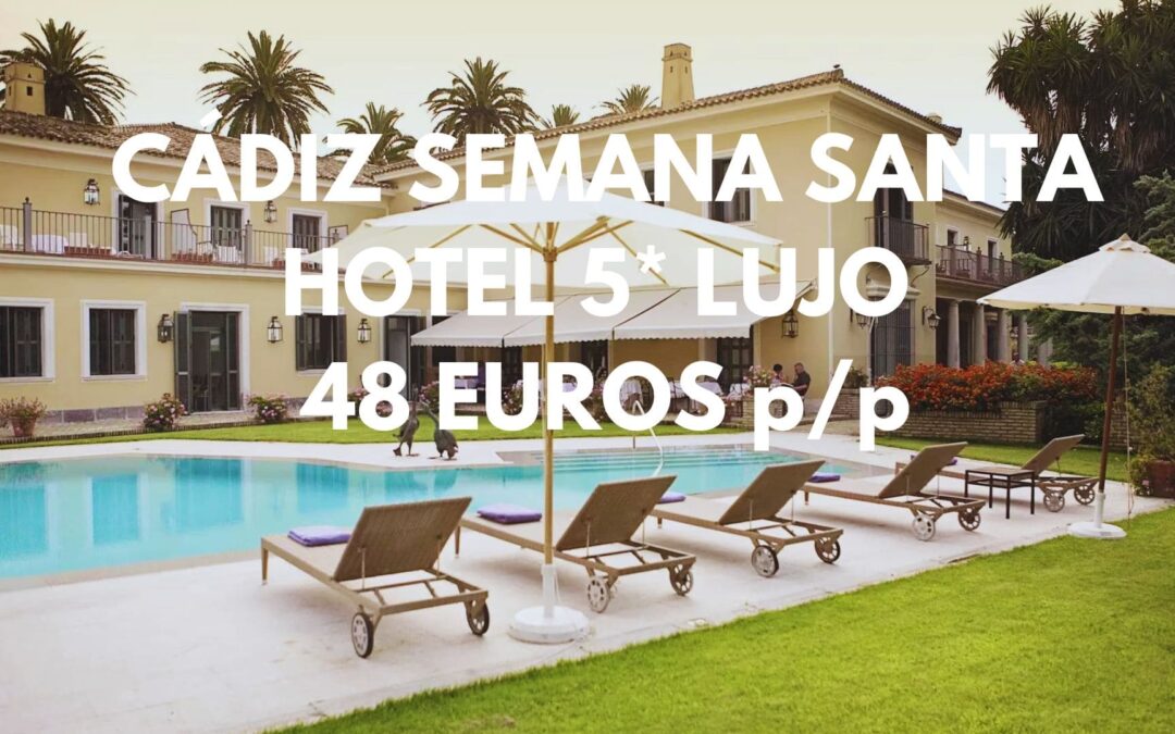 CÁDIZ DE LUJO SEMANA SANTA: Hotel 5* por sólo 48 Euros p/p