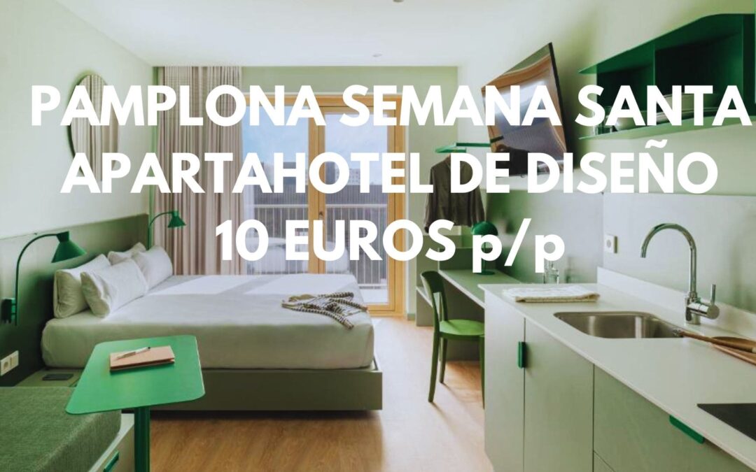 PAMPLONA SEMANA SANTA: Apartahotel por SÓLO 10 Euros p/p