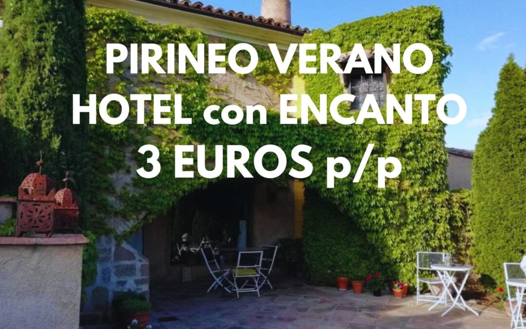 PIRINEO ARAGONÉS verano: Hotel con encanto por SÓLO 3 Euros p/p