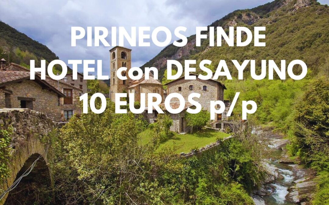 PIRINEOS FIN DE SEMANA: Hotel con encanto y desayuno en la naturaleza por SÓLO 10 Euros p/p