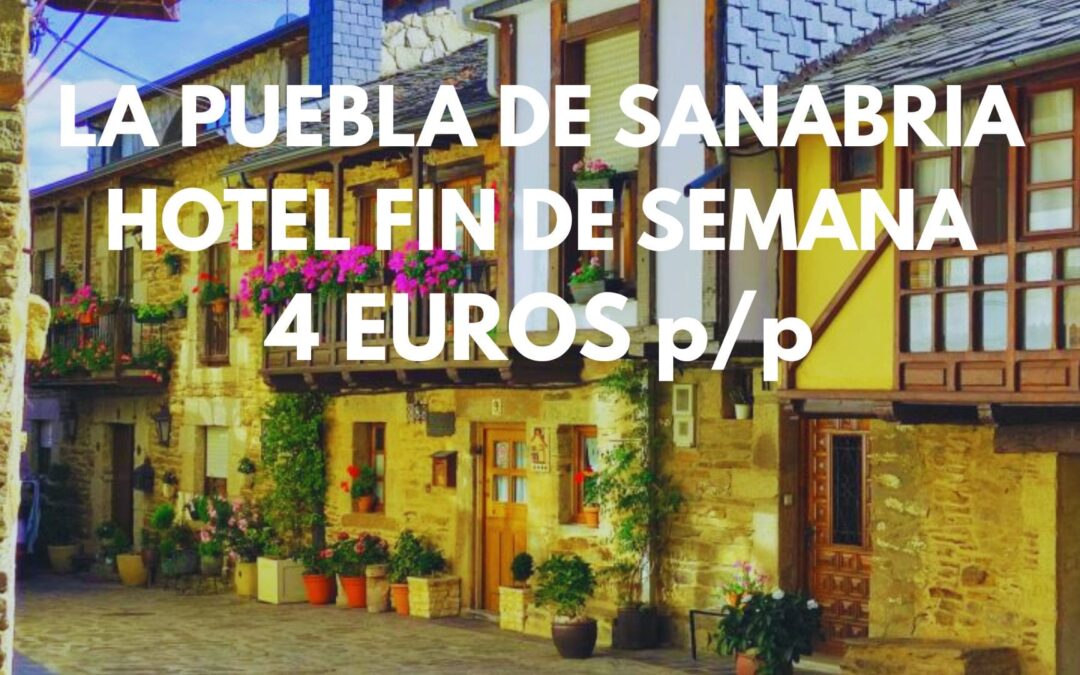 PUEBLA DE SANABRIA (ZAMORA) Fin de semana: Hotel s. XIX por sólo 4 Euros p/p