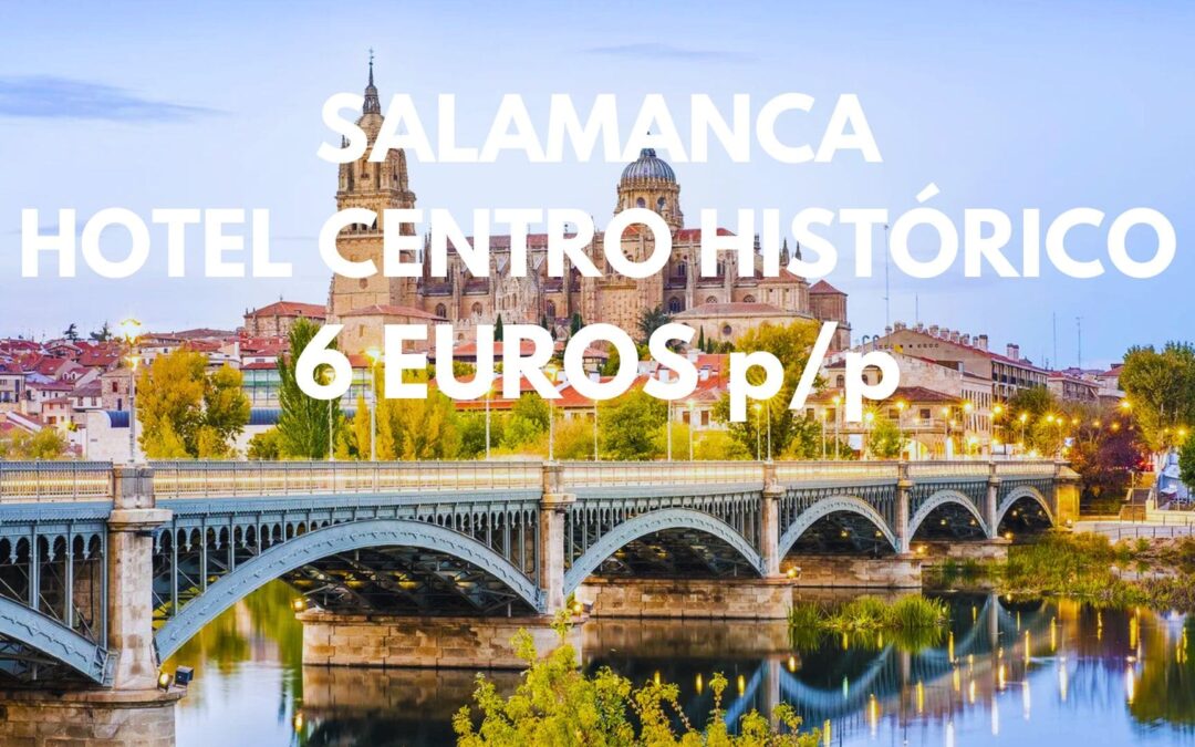 SALAMANCA Primavera: Hotel centro histórico junto Casa de las Conchas con parking GRATIS SÓLO 6 Euros p/p