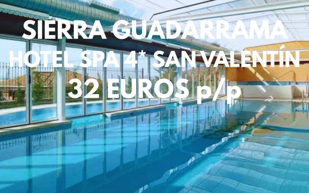 SIERRA DE GUADARRAMA SAN VALENTÍN Fin de semana: Hotel Spa 4* con encanto por SÓLO 32 Euros p/p
