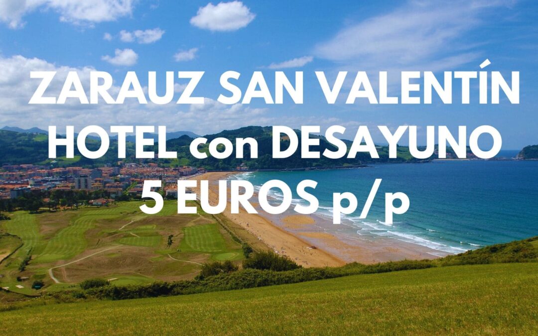 SAN VALENTÍN en ZARAUZ: Hotel hasta tres pax con desayuno incluido SÓLO 5 Euros p/p