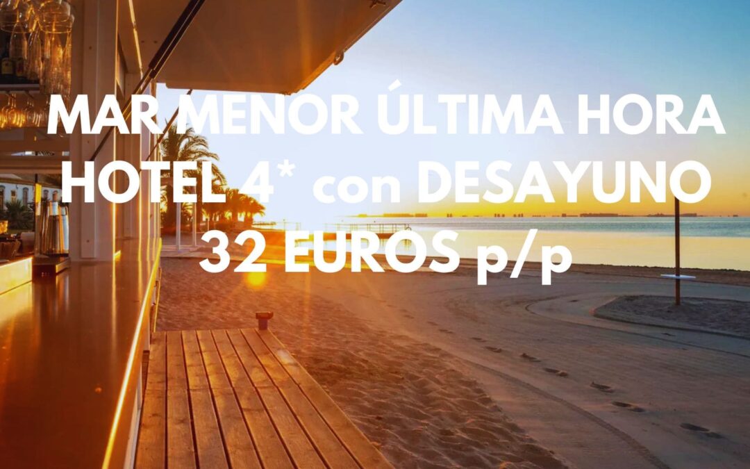 MAR MENOR ÚLTIMA HORA: Hotel 4* habitación superior con desayuno junto playa por SÓLO 31 Euros p/p