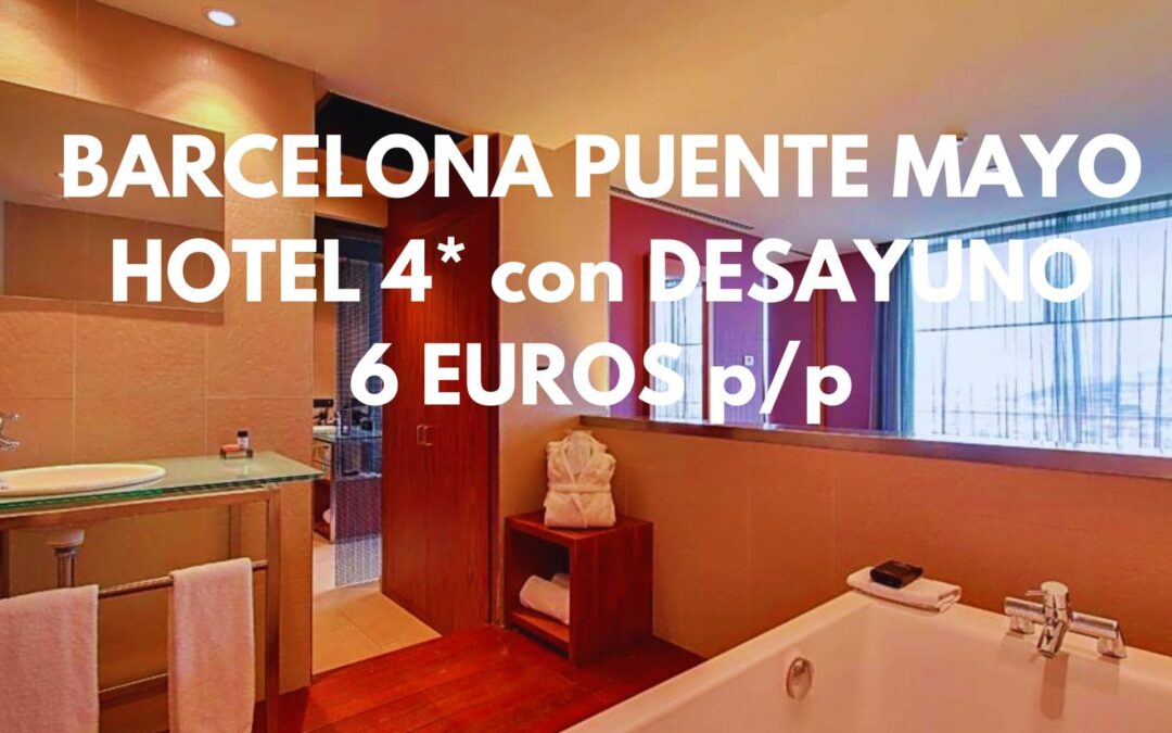BARCELONA PUENTE MAYO: Hotel 4* con desayuno por SÓLO 6 Euros p/p