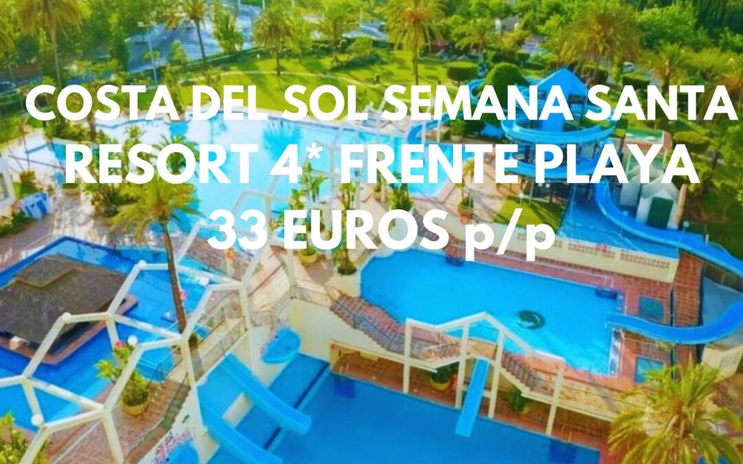 COSTA DEL SOL Semana Santa: Resort 4* con parque acuático FRENTE PLAYA por SÓLO 33 Euros p/p