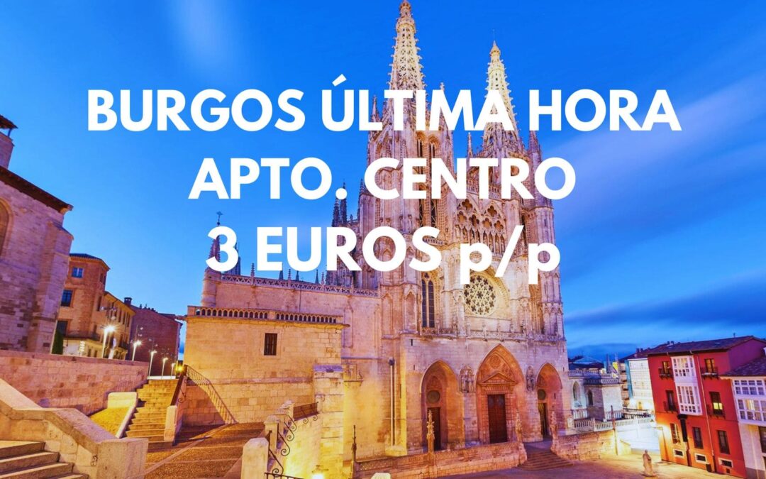 BURGOS ÚLTIMA HORA: Apartahotel centro histórico hasta cuatro pax SÓLO 3 Euros p/p
