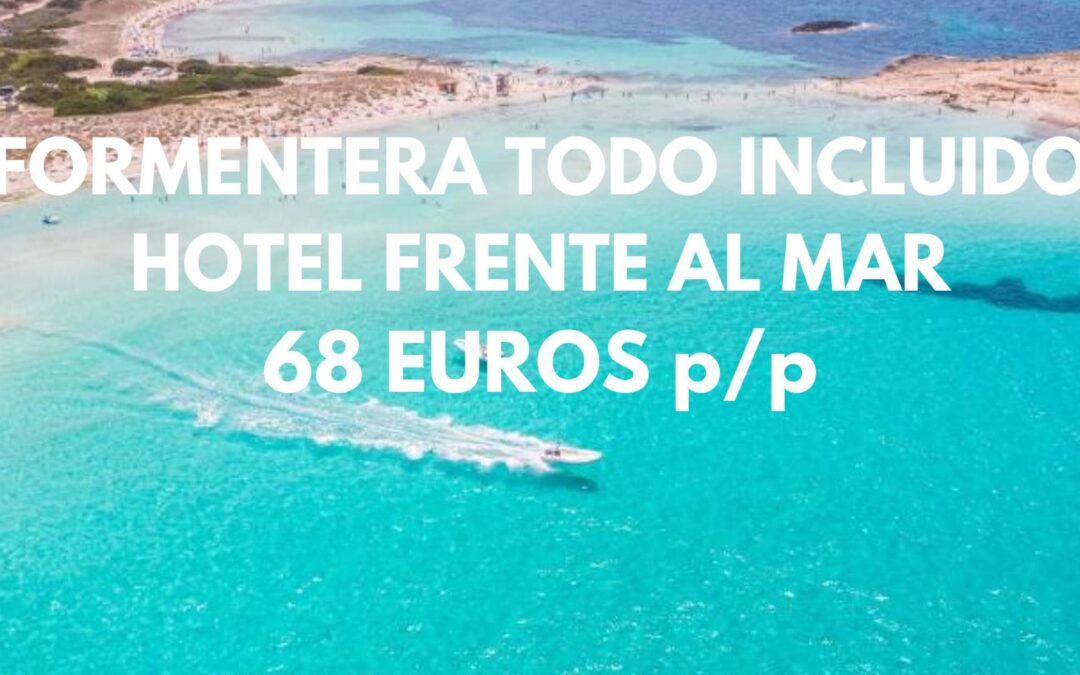 FORMENTERA TODO INCLUIDO: Hotel frente al mar por SÓLO 68 Euros p/p