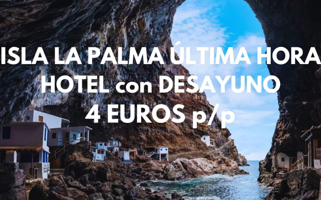 ISLAS CANARIAS ÚLTIMA HORA: Hotel en La Palma con desayuno por SÓLO 4 Euros p/p