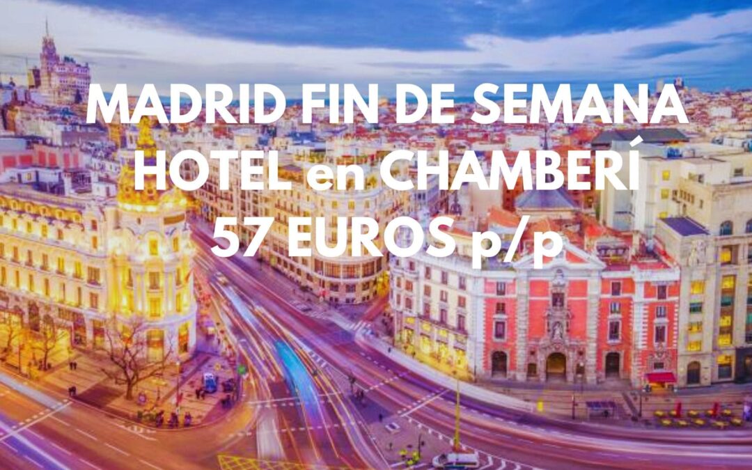 MADRID FIN DE SEMANA ÚLTIMA: Hotel en pleno CHAMBERÍ por sólo 57 Euros p/p
