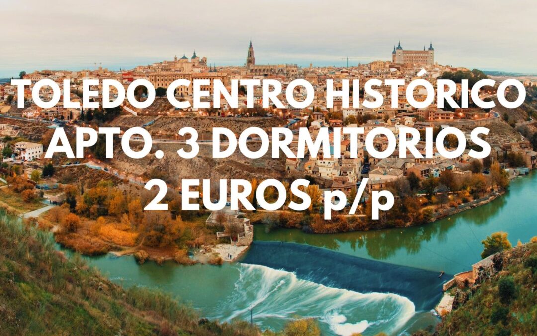 TOLEDO 2027: Apartamento 3 dormitorios centro histórico hasta seis pax por SÓLO 2 Euros p/p